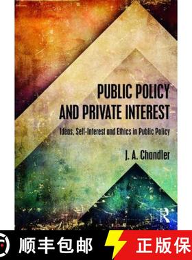 【3-4周达】Public Policy and Private Interest: Ideas, Self-Interest and Ethics in Public Policy [9780415558327]