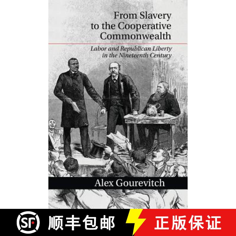 【4周达】From Slavery to the Cooperative Commonwealth: Labor and Republican Liberty in the Nineteenth... [9781107663657]