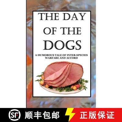 【3-4周达】The Day of the Dogs: A Humorous Tale of Inter-Species Warfare and Accord [9781387940196]