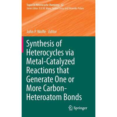 【4周达】Synthesis of Heterocycles Via Metal-Catalyzed Reactions That Generate One or More Carbon-Het... [9783642388798]