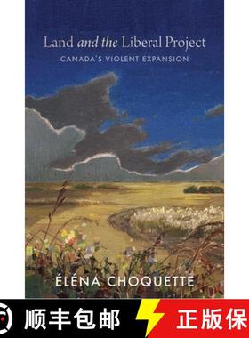 【3-4周达】Land and the Liberal Project: Canada's Violent Expansion [9780774869812]