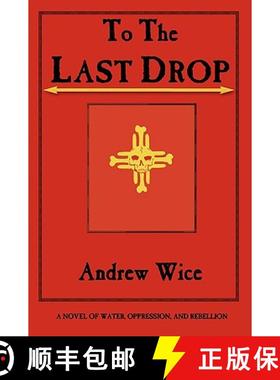【3-4周达】To the Last Drop: A Novel of Water, Oppression, and Rebellion [9780972134965]
