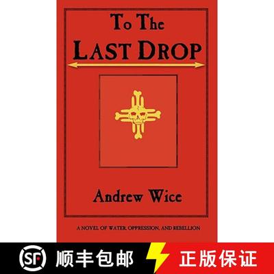【3-4周达】To the Last Drop: A Novel of Water, Oppression, and Rebellion [9780972134965]