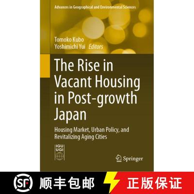 【3-4周达】The Rise in Vacant Housing in Post-growth Japan: Housing Market, Urban Policy, and Revital... [9789811379192]
