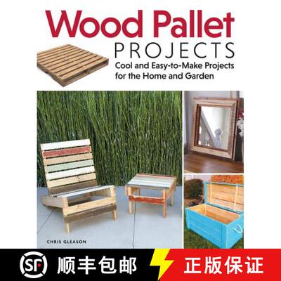 【3-4周达】Wood Pallet Projects: Cool and Easy-To-Make Projects for the Home and Garden [9781565235441]