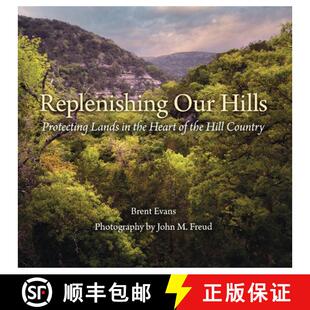 【3-4周达】Replenishing Our Hills: Protecting Lands in the Heart of the Hill Country [9781648430282]