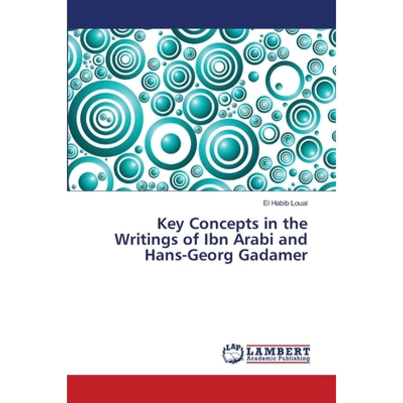 【4周达】Key Concepts in the Writings of Ibn Arabi and Hans-Georg Gadamer[9783659402715]