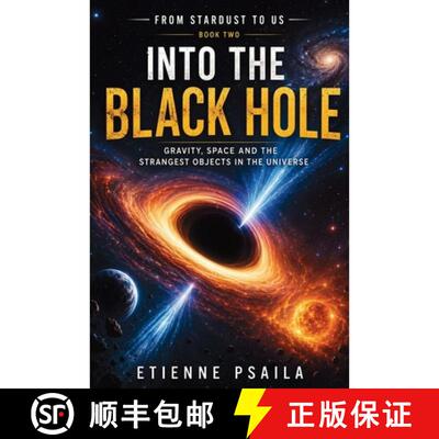 【3-4周达】Into the Black Hole : Gravity, Space and the Strangest Objects in the Universe [9798901949375]
