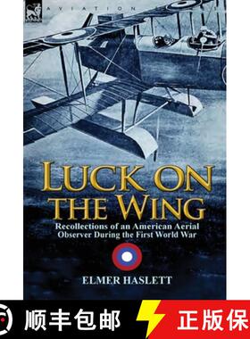 【3-4周达】Luck on the Wing: Recollections of an American Aerial Observer During the First World War [9781782821304]