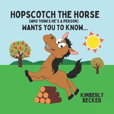 【4周达】Hopscotch the Horse (Who Thinks He's a Person): Wants You to Know... [9781957544335]