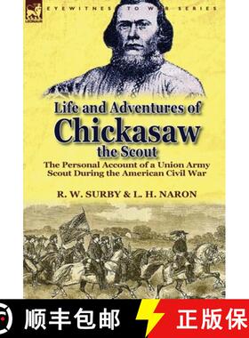 【3-4周达】Life and Adventures of Chickasaw, the Scout: The Personal Account of a Union Army Scout Du... [9781782820345]