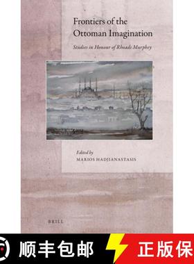 预订 Frontiers of the Ottoman Imagination: Studies in Honour of Rhoads Murphey [9789004280915]