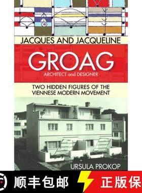 【3-4周达】Jacques and Jacqueline Groag, Architect and Designer : Two Hidden Figures of the Viennese ... [9780999754436]