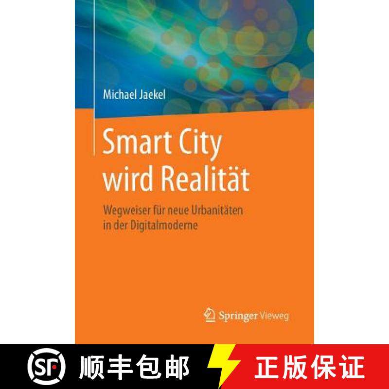 【3-4周达】Smart City wird Realität : Wegweiser für neue Urbanitäten in der Digitalmoderne [9783658044541]