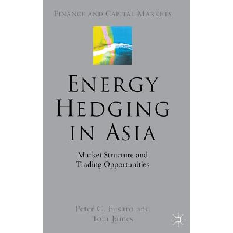 【4周达】Energy Hedging in Asia: Market Structure and Trading Opportunities[9781403934680]