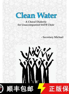预订 Clean Water: A Choral Dialectic for Unaccompanied SATB Choir [9781888712360]