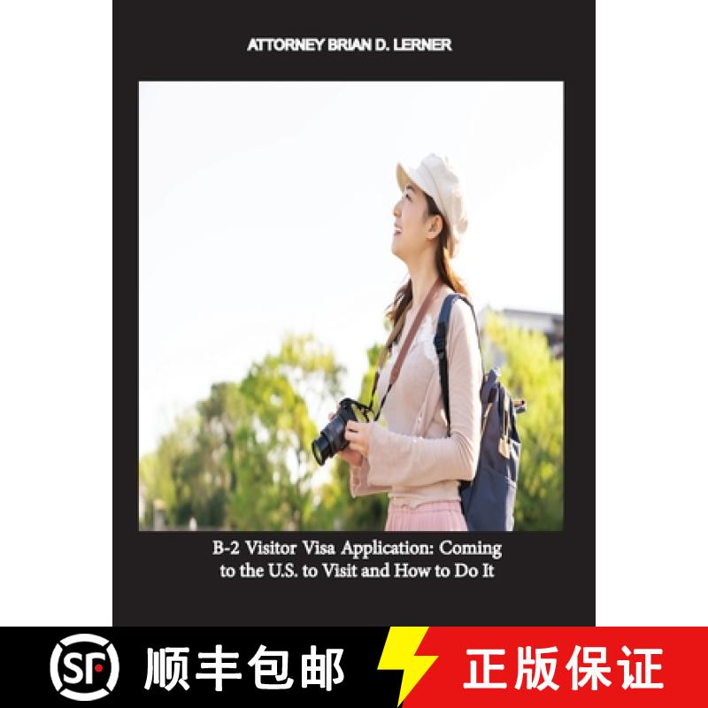 【3-4周达】B-2 Visitor Visa Application: Coming to the U.S. to Visit and How to Do It [9781948774765]