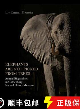 【3-4周达】'Elephants Are Not Picked from Trees': Animal Biographies in the Gothenburg Museum of Natu... [9788771242126]