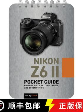【3-4周达】Nikon Z6 II: Pocket Guide: Buttons, Dials, Settings, Modes, and Shooting Tips [9781681988511]