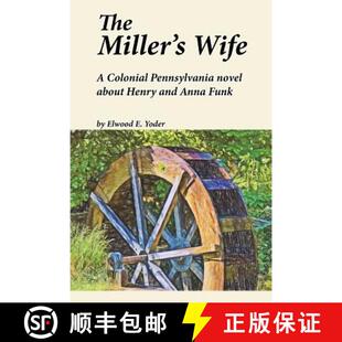 【3-4周达】The Miller's Wife: A Colonial Pennsylvania Novel About Henry and Anna Funk [9780990555919]