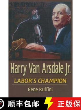 【3-4周达】Harry Van Arsdale, Jr.: Labor's Champion: Labor's Champion [9780765610447]