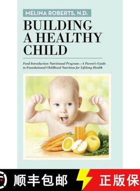 【3-4周达】Building a Healthy Child: Food Introduction Nutritional Program-A Parent's Guide to Founda... [9781491783641]