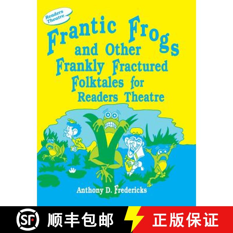 预订 Frantic Frogs and Other Frankly Fractured Folktales for Readers Theatre [9781563081743]