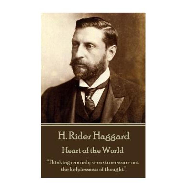 【4周达】H. Rider Haggard - Heart of the World: Thinking can only serve to measure out the helplessne... [9781785438431] 书籍/杂志/报纸 文学类原版书 原图主图