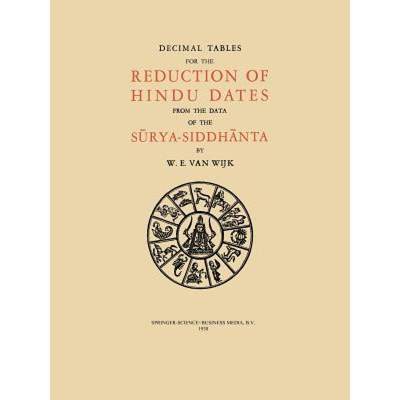 【4周达】Decimal Tables for the Reduction of Hindu Dates from the Data of the Sūrya-Siddhānta [9789401767101]