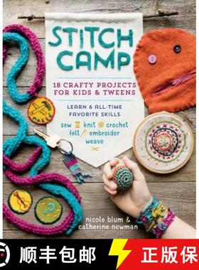 【3-4周达】Stitch Camp: 18 Crafty Projects for Kids & Tweens - Learn 6 All-Time Favorite Skills: Sew,... [9781612127507]