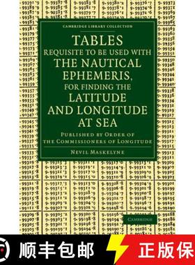 【3-4周达】Tables Requisite to Be Used with the Nautical Ephemeris, for Finding the Latitude and Long... [9781108068925]