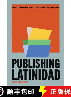 【3-4周达】Publishing Latinidad: Latinx Literary and Intellectual Production, 1880-1960 [9780816554379]