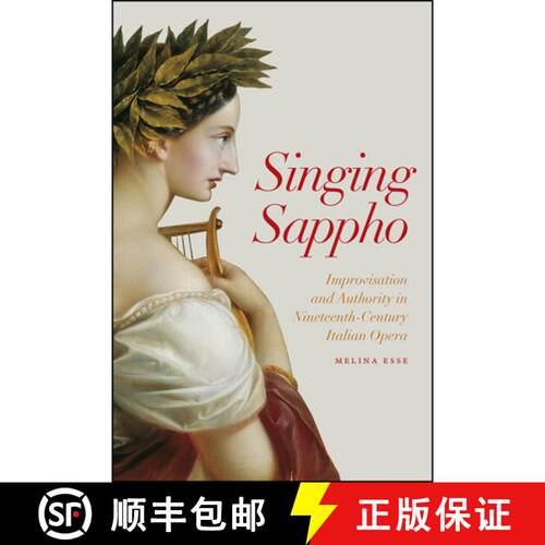 预订 精装 Singing Sappho – Improvisation and Authority in Nineteenth–Century Italian Opera [9780226741772]