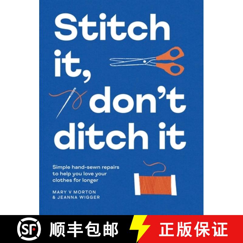 【2-3周达】Stitch It, Don't Ditch It: Simple Hand Sewn Repairs to Extend the Life of Your Favourite C... [9781837833382]