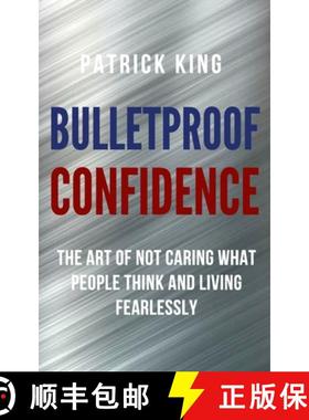 预订 Bulletproof Confidence: The Art of Not Caring What People Think and Living Fearlessly [9781647430788]