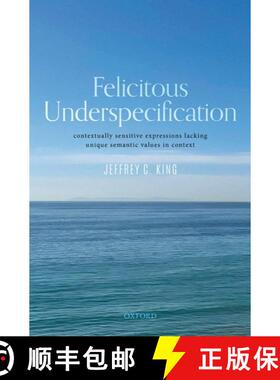 【3-4周达】Felicitous Underspecification: Contextually Sensitive Expressions Lacking Unique Semantic ... [9780192857057]