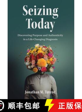 预订 Seizing Today: Discovering Purpose and Authenticity in a Life-Changing Diagnosis [9798889261087]