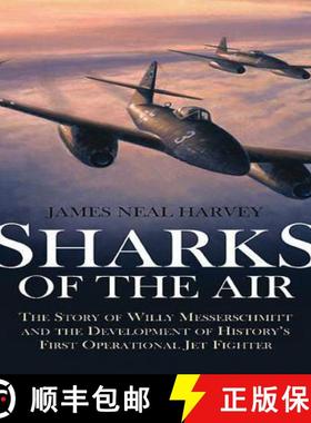 预订 Sharks of the Air: The Story of Willy Messerschmitt and the Development of History's First Opera... [9781935149460]