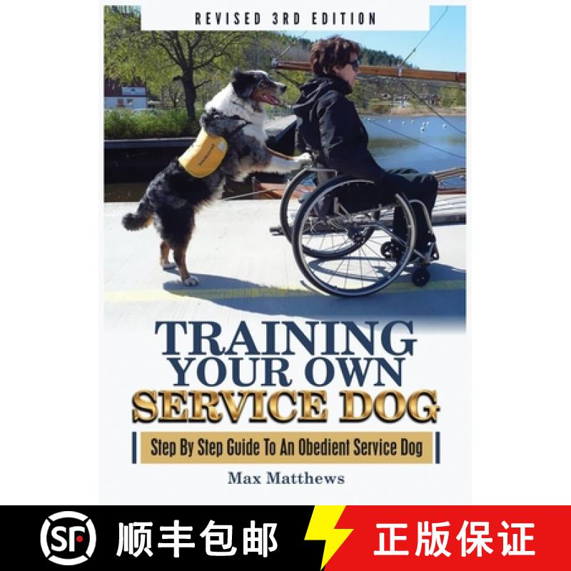 【3-4周达】Training Your Own Service Dog: Step By Step Guide To An Obedient Service Dog (Revised 3rd ... [9781951764104]