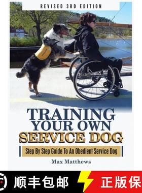 预订 Training Your Own Service Dog: Step By Step Guide To An Obedient Service Dog (Revised 3rd Edition!) [9781951764104]