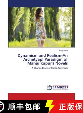 预订 Dynamism and Realism-An Archetyapl Paradigm of Manju Kapur's Novels [9786203307993]