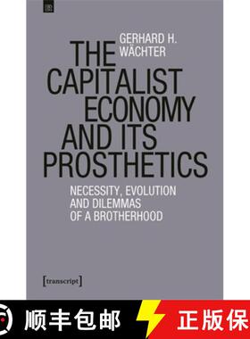 【3-4周达】The Capitalist Economy and Its Prosthetics: Necessity, Evolution and Dilemmas of a Brother... [9783837672787]