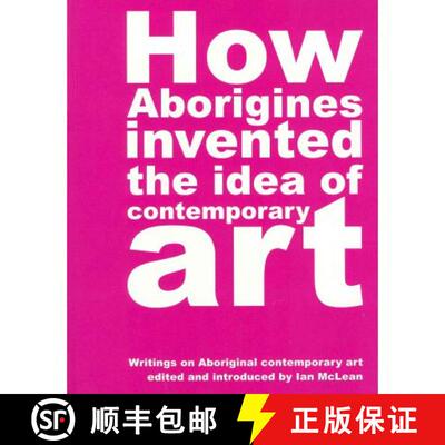 【3-4周达】How Aborigines Invented The Idea Of Contemporary Art: Writings on Aborginal Art 19080-2006 [9780909952372]