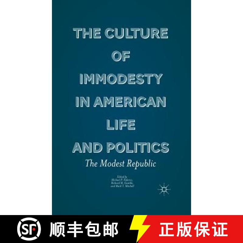 【3-4周达】The Culture of Immodesty in American Life and Politics : The Modest Republic [9781349343478]