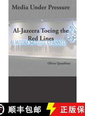 预订 Media Under Pressure: Al-Jazeera Toeing the Red Lines [9781419644467]
