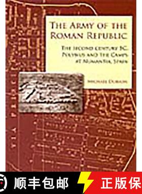 【3-4周达】The Army of the Roman Republic: The Second Century Bc, Polybius and the Camps at Numantia,... [9781785703980]