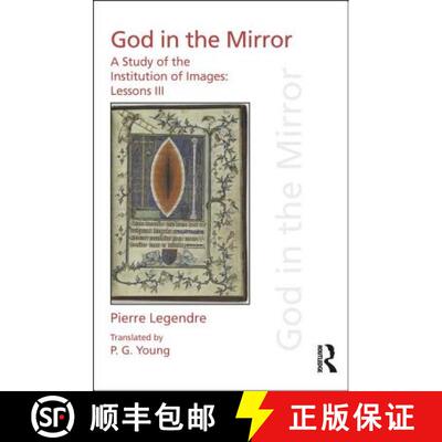 【3-4周达】Pierre Legendre Lessons III God in the Mirror: A Study of the Institution of Images [9781138233263]