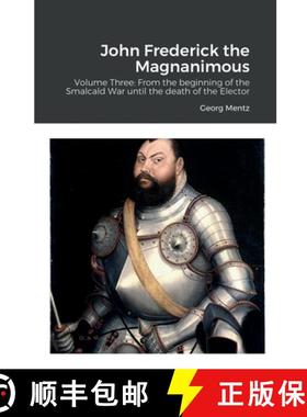 【3-4周达】John Frederick the Magnanimous: Volume Three: From the beginning of the Smalcald War until... [9781458323774]