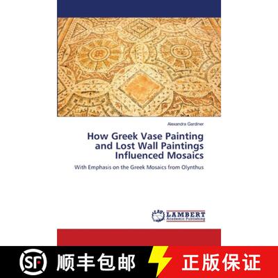 【3-4周达】How Greek Vase Painting and Lost Wall Paintings Influenced Mosaics: With Emphasis on the G... [9783659741197]