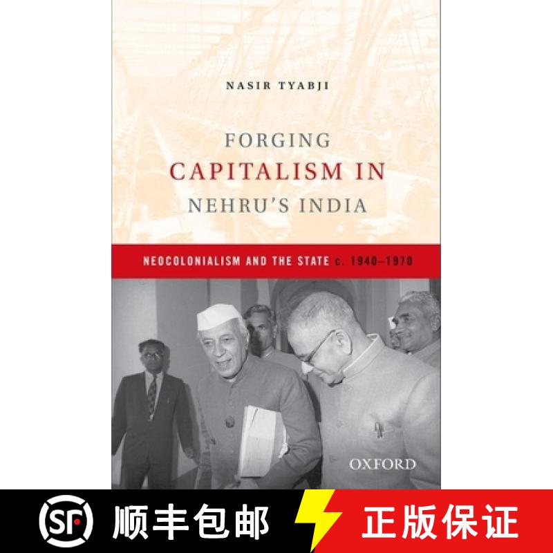 预订 Forging Capitalism in Nehru's India: Neocolonialism and the State, C. 1940-1970 [9780199457595]